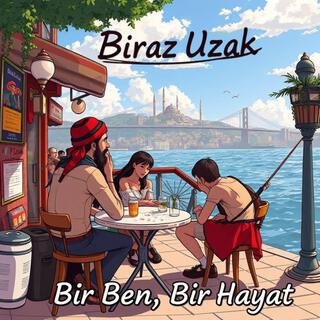 BİRAZ UZAK (Bir Ben, Bir Hayat)
