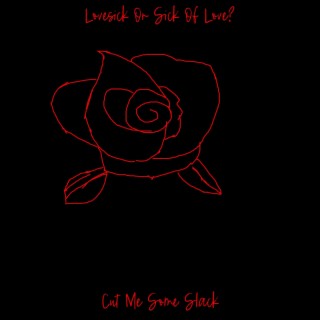 Lovesick Or Sick Of Love?