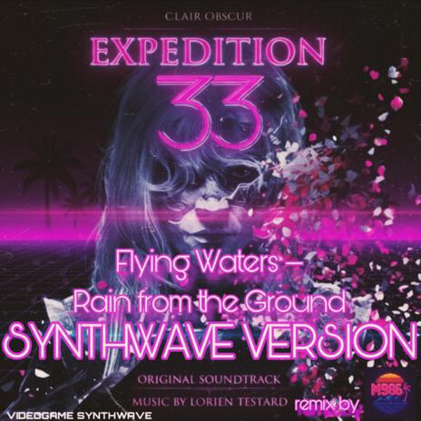 Flying Waters – Rain from the Ground (Clair Obscur:Expedition 33 | Synthwave Version) cover art
