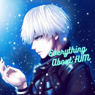 everything about him