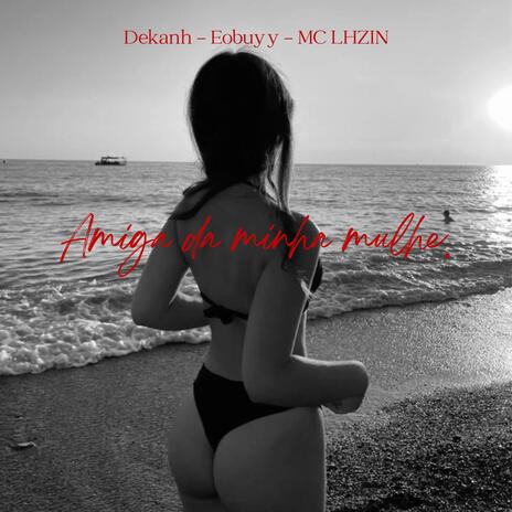 Amiga da minha mulher ft. MC LHZIN & Eobuyy10 cover art