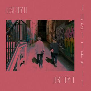 JUST TRY IT
