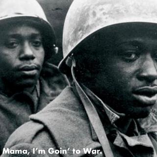 Mama, I'm Goin' to War.