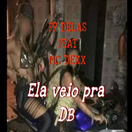 Ela Veio Pra DB ft. Mc Dexx & Dj LD da Favelinha cover art