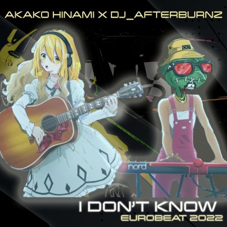I DON'T KNOW ft. AKAKO HINAMI cover art