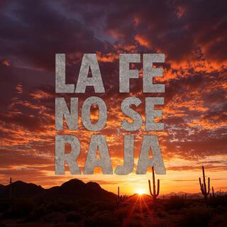 La Fe No Se Raja