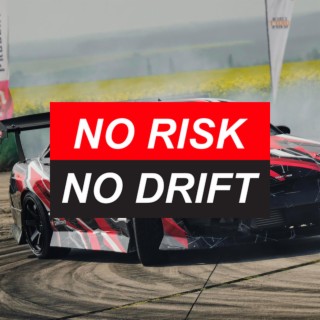 NO RISK NO DRIFT