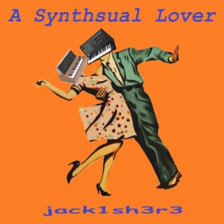 A Synthsual Lover