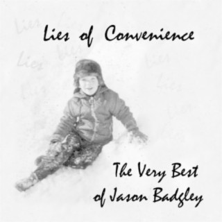 Lies of Convenience (The Very Best of Jason Badgley)