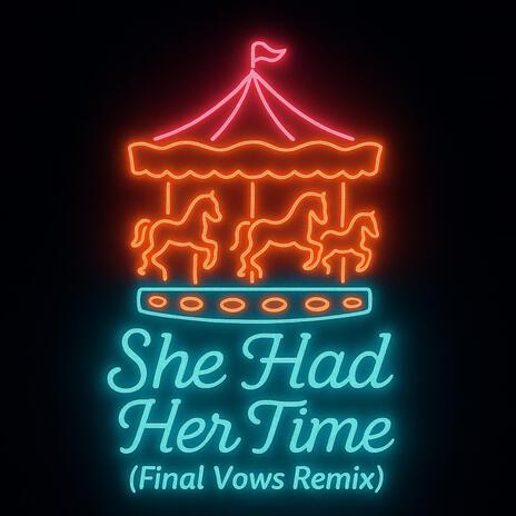 She Had Her Time (Final Vows Remix)