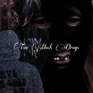 TOO MUCH DRUGS ft. Black Scars