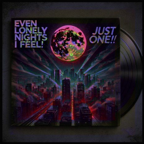 Even Lonely Nights, I FEEL! - JUST ONE!!