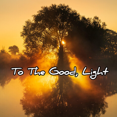To the Good, Light