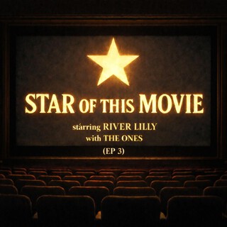 Star Of This Movie: River Lilly With The Ones (EP 3)