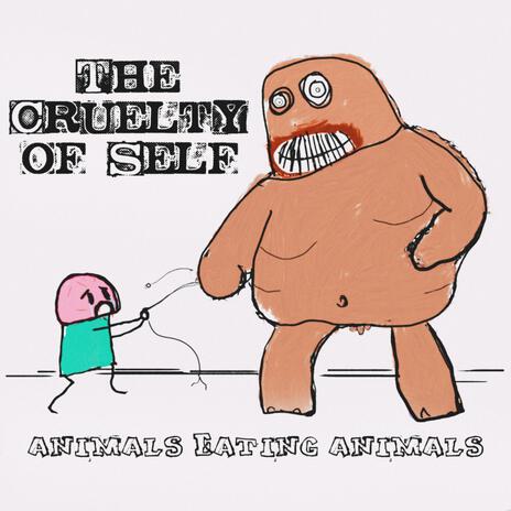 The Cruelty of Self