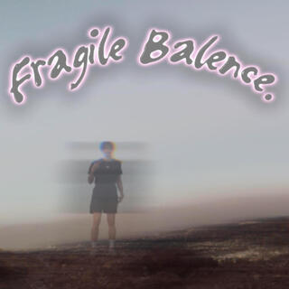 Fragile Balence.