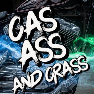GAS, ASS AND GRASS