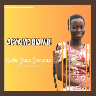Agya Me Hia Wo!