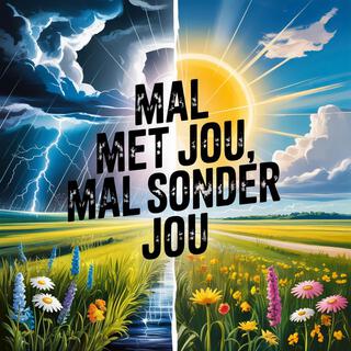 Mal Met Jou, Mal Sonder Jou