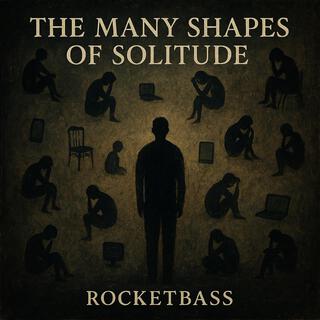 The Many Shapes Of Solitude