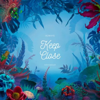 Always Keep Close
