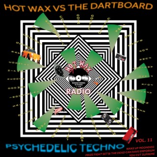 Hot Wax VS The Dartboard, Vol. 11 (Psychedelic Techno)