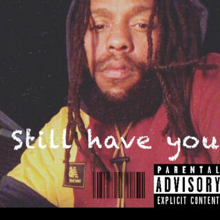 Still Have You