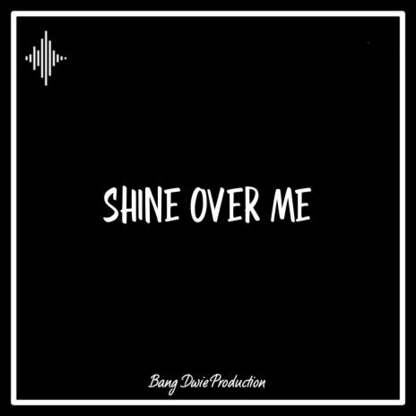 Shine over Me