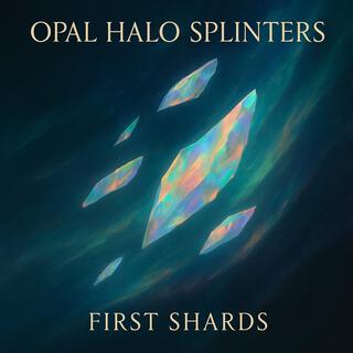 Opal Halo Splinters