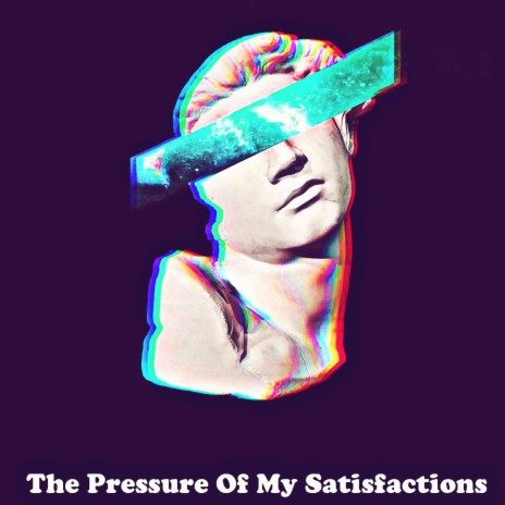 The Pressure Of My Satisfactions cover art