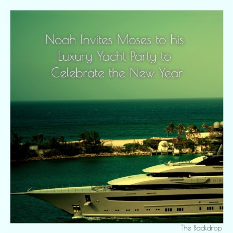 Noah Invites Moses to His Luxury Yacht Party to Celebrate the New Year cover art