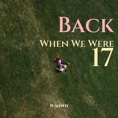 Back When We Were Seventeen
