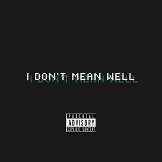 I Dont Mean Well vol.1