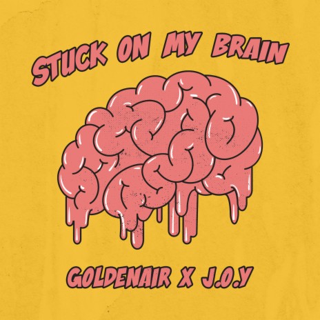 Stuck On My Brain ft. J.O.Y
