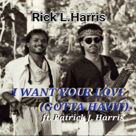 I WANT YOUR LOVE (GOTTA HAVIT) ft. Patrick J. Harris cover art