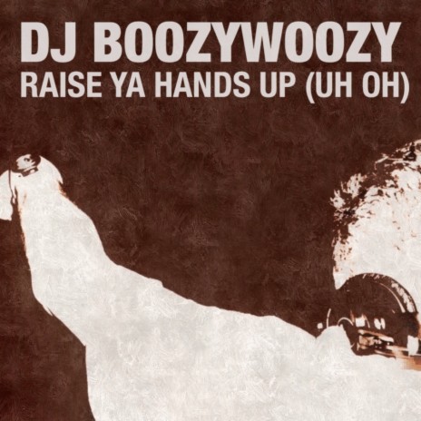 Raise Ya Hands Up (Uh Oh) (Original Mix)