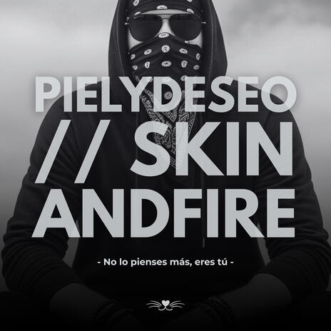 Piel y Deseo // Skin and Fire (No lo pienses más, eres tú) cover art