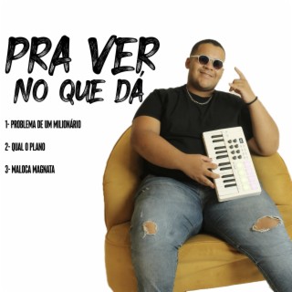 Pra Ver no Que Dá