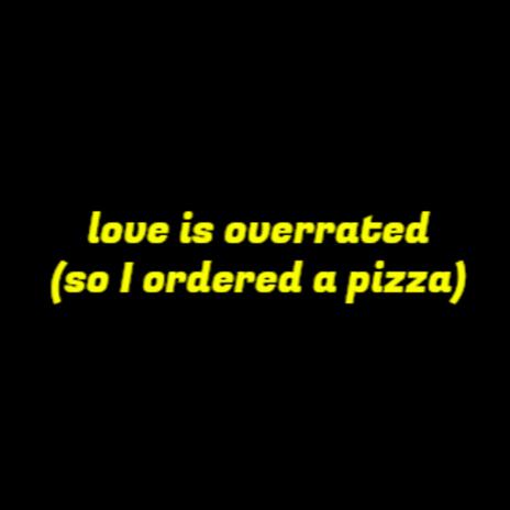 love is overrated (so I ordered a pizza) cover art