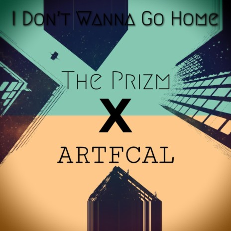 I Don't Wanna Go Home (Single Edit) ft. Artfcal cover art