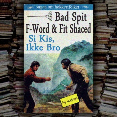 Si Kis, Ikke Bro ft. Bad Spit, F-Word & Fit Shaced cover art