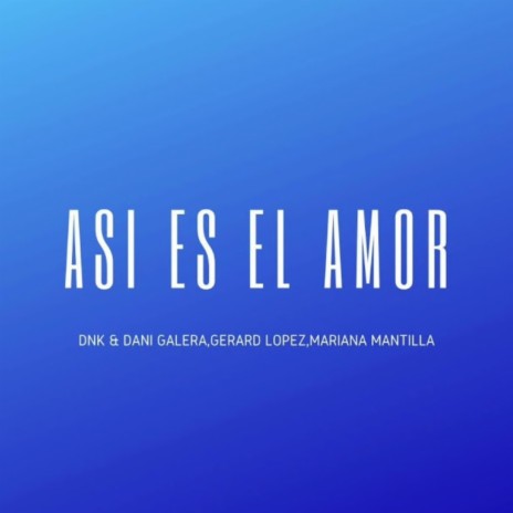 Asi Es el Amor ft. DANI GALERA, Gerard Lopez & Mariana Mantilla