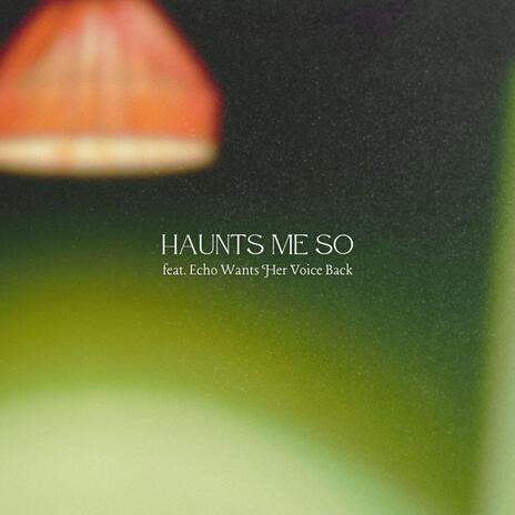Haunts Me So ft. Echo Wants Her Voice Back cover art