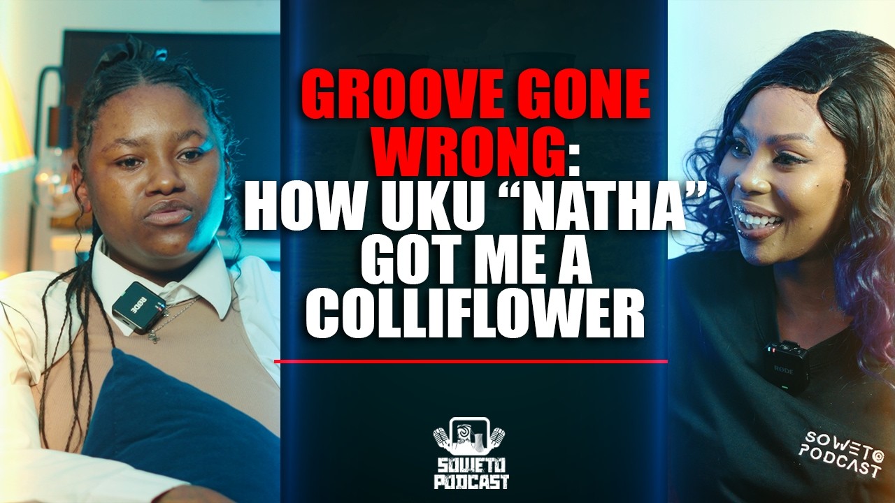 SOWETO PODCAST GROOV GONE WRONG EP 05 HOW "UKU NATHA" GOT ME COLLIFLOWER+ cover art