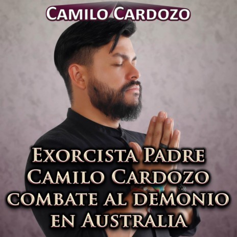 Exorcista Padre Camilo Cardozo Combate al Demonio en Australia