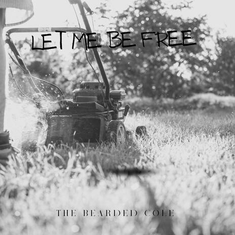 Let me be free.