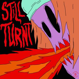 STILL TURNT