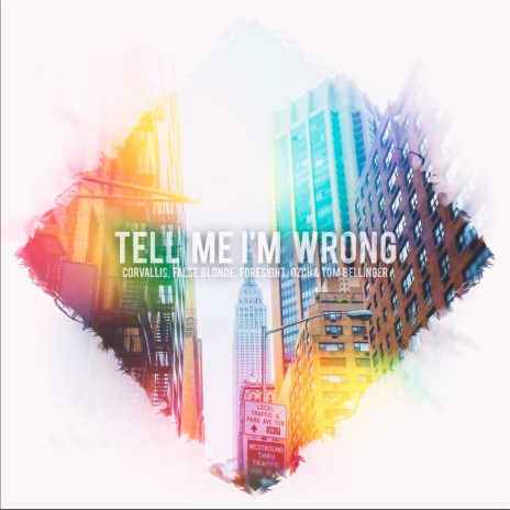 Tell Me I'm Wrong ft. Corvallis, False Blonde, Ozcii & Tom Bellinger cover art