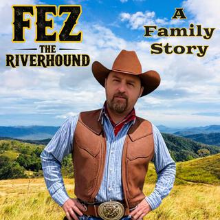 FEZ THE RIVERHOUND