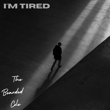 I'm tired